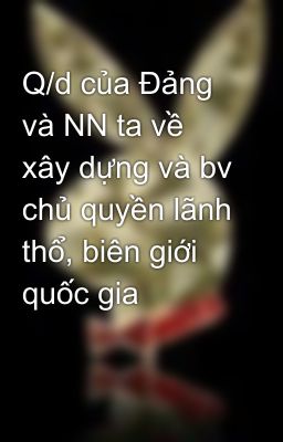 Q/d của Đảng và NN ta về xây dựng và bv chủ quyền lãnh thổ, biên giới quốc gia