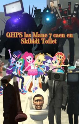 QHPS las Mane 7 caen en Skibidi Toilet