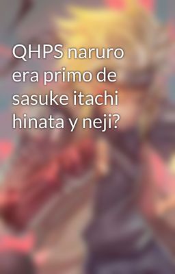 QHPS naruro era primo de sasuke itachi hinata y neji?