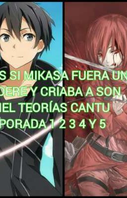 qhps si Mikasa fuera una yandere y criaba a Son Daniel teorías cantu 