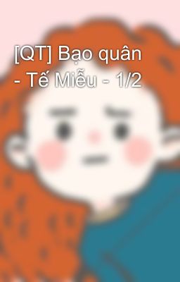 [QT] Bạo quân - Tế Miễu - 1/2