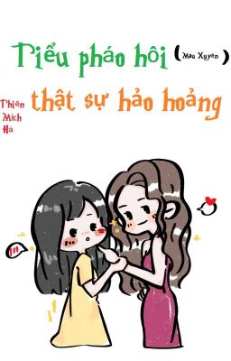 [QT✿BHTT✿Mau Xuyên] 《 Tiểu pháo hôi thật sự hảo hoảng 》- Thiên Mịch Hà