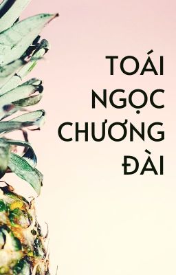 [QT Chu Du trung tâm] Toái ngọc chương đài