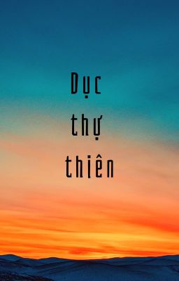 [QT Đế Tiễn] Dục thự thiên