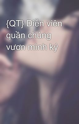 {QT} Diễn viên quần chúng vươn mình ký