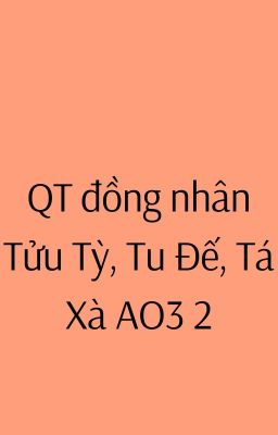 QT đồng nhân Tửu Tỳ, Tu Đế, Tá Xà AO3 2