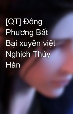 [QT] Đông Phương Bất Bại xuyên việt Nghịch Thủy Hàn