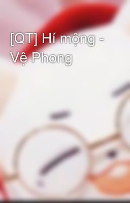 [QT] Hí mộng - Vệ Phong