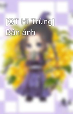 [QT Hi Trừng] Bán ảnh