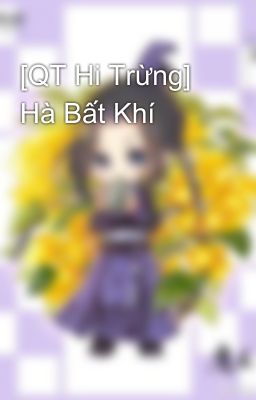 [QT Hi Trừng] Hà Bất Khí