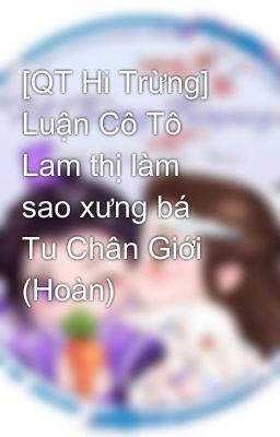 [QT Hi Trừng] Luận Cô Tô Lam thị làm sao xưng bá Tu Chân Giới (Hoàn)