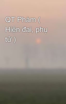 QT Phàm ( Hiện đại, phụ tử )