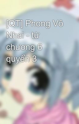 [QT] Phong Vô Nhai - từ chương 6 quyển 3