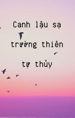 [QT Quyền Du] Canh lậu sạ trường thiên tự thủy