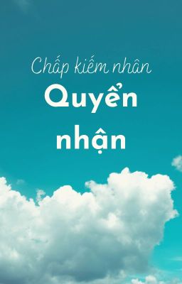 [QT Tây Diệp] Chấp kiếm nhân + Quyển nhận