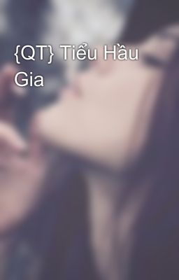 {QT} Tiểu Hầu Gia