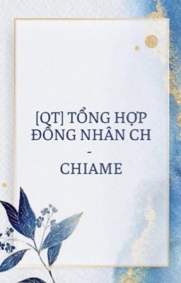 [QT] Tổng Hợp Đồng Nhân CH - ChiAme