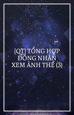 [QT] Tổng Hợp Đồng Nhân Xem Ảnh Thể (3)