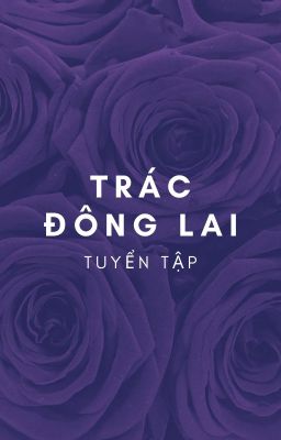 [QT] Trác Đông Lai tuyển tập