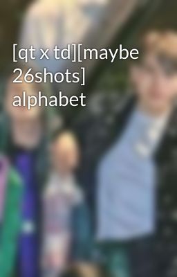 [qt x td][maybe 26shots] alphabet