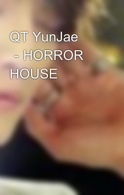 QT YunJae －HORROR HOUSE