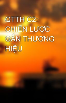 QTTH C2: CHIẾN LƯỢC GẮN THƯƠNG HIỆU