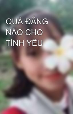 QUẢ ĐẮNG NÀO CHO TÌNH YÊU 