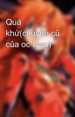 Quá khứ(chuyện cũ của oc Uwu)