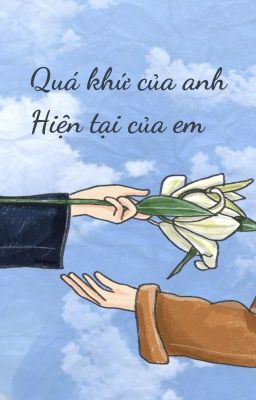 Quá khứ của anh. Hiện tại của em