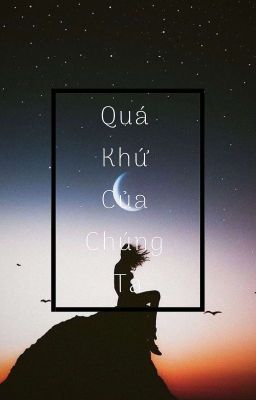 Quá Khứ Của Chúng Ta