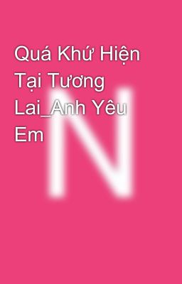 Quá Khứ Hiện Tại Tương Lai_Anh Yêu Em