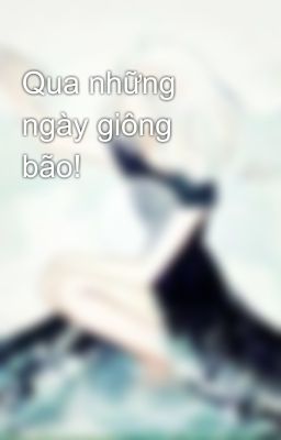 Qua những ngày giông bão!