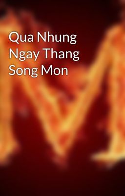 Qua Nhung Ngay Thang Song Mon