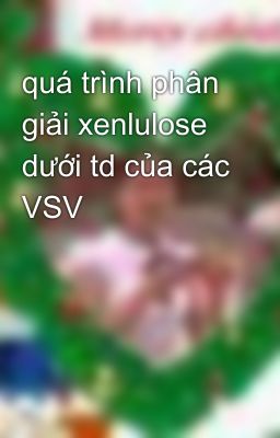 quá trình phân giải xenlulose dưới td của các VSV