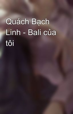 Quách Bạch Linh - Bali của tôi