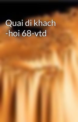 Quai di khach -hoi 68-vtd