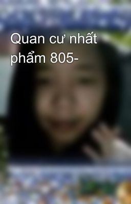 Quan cư nhất phẩm 805-