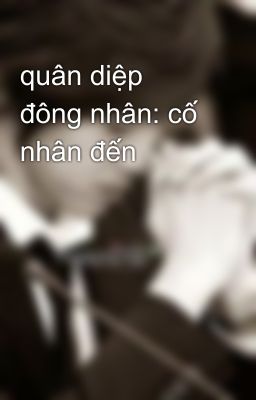 quân diệp đông nhân: cố nhân đến