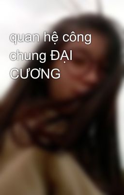 quan hệ công chung ĐẠI CƯƠNG