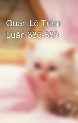 Quan Lộ Trầm Luân 335-389