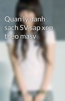 Quan ly danh sach SV sap xep theo masv