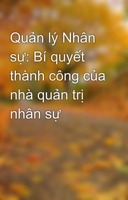 Quản lý Nhân sự: Bí quyết thành công của nhà quản trị nhân sự