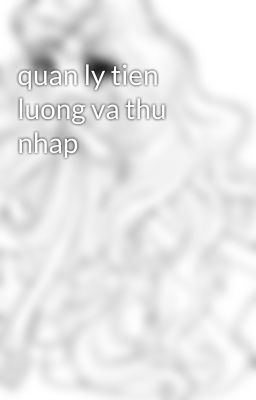 quan ly tien luong va thu nhap