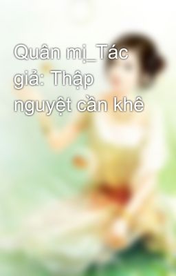 Quân mị_Tác giả: Thập nguyệt cần khê