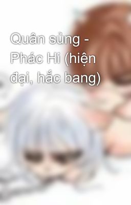 Quân sủng - Phác Hi (hiện đại, hắc bang)