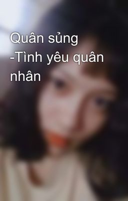 Quân sủng -Tình yêu quân nhân 