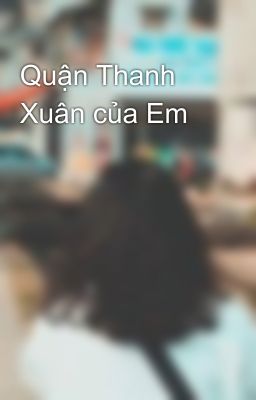 Quận Thanh Xuân của Em