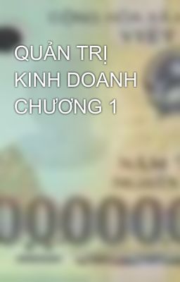 QUẢN TRỊ KINH DOANH CHƯƠNG 1