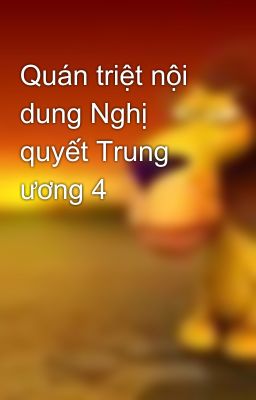 Quán triệt nội dung Nghị quyết Trung ương 4