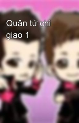 Quân tử chi giao 1